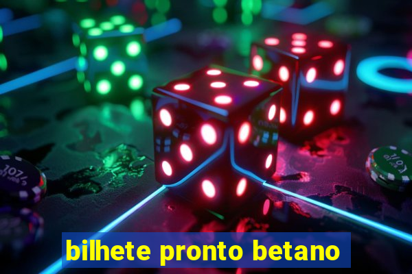 bilhete pronto betano